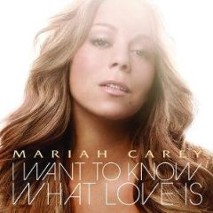 Mariah Carey » I Wanna Know What Love Is Mariah Carey » I Wanna Know What Love Is